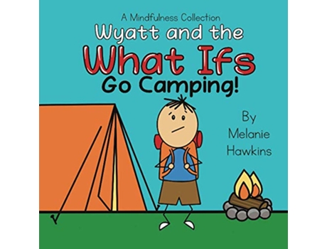 Livro Wyatt and the What Ifs Go Camping A Mindfulness Collection de Melanie Hawkins (Inglês)