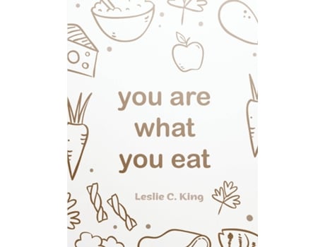 Livro You Are What You Eat - Soup, Frying, Fish and Poultry Recipes A Cookbook de Leslie C King (Inglês)