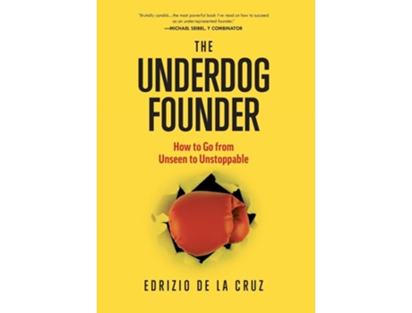 Livro The Underdog Founder How to Go From Unseen to Unstoppable de Edrizio de la Cruz (Inglês - Capa Dura)