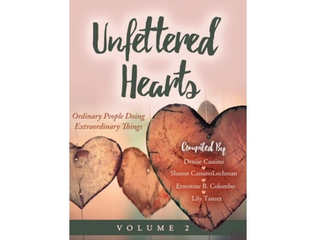 Livro Unfettered Hearts Ordinary People Doing Extraordinary Things, Volume 2 De Cassino, Denise Et Al. (inglês)