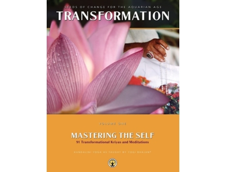 Livro Mastering The Self Seeds Of Change For The Aquarian Age 91 Transformational Kriyas And Meditations De Yogi Bhajan Phd (inglês)