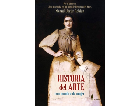 Livro Historia Del Arte Con Nombre De Mujer de Manuel Jesús Roldán Salgueiro (Espanhol)
