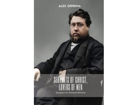 Livro Servants of Christ, Lovers of Men Spurgeon on Pastoral Ministry de Charles Haddon Spurgeon (Inglês)