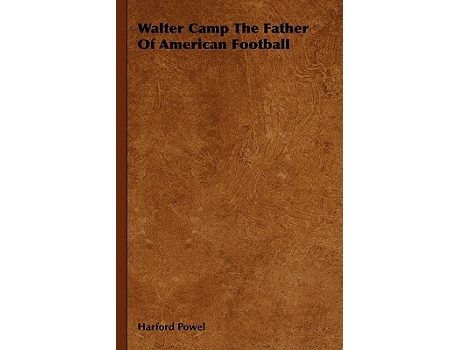 Livro Walter Camp the Father of American Football de Harford Powel (Inglês)