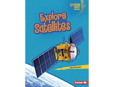 Livro Explore Satellites de Lola Schaefer (Inglês)