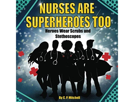 Livro Nurses Are Superheroes Too Heroes Wear Scrubs and Stethoscopes de CP Mitchell (Inglês)