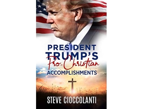 Livro President Trumps ProChristian Accomplishments de Steve Cioccolanti (Inglês)