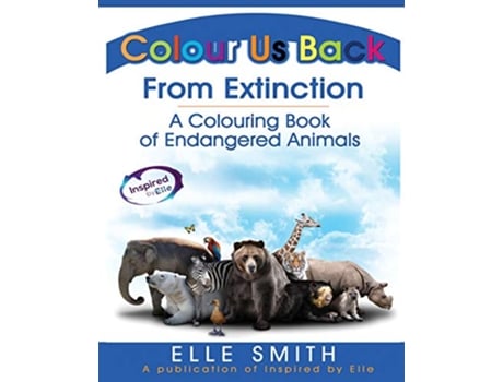 Livro Colour Us Back From Extinction A Colouring Book of Endangered Animals de Elle Smith (Inglês)