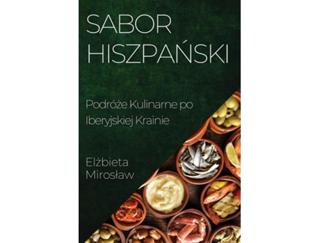 Livro Sabor Hiszpanski Podróze Kulinarne po Iberyjskiej Krainie de Elzbieta Miroslaw (Inglês)