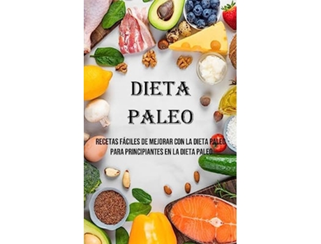 Livro Dieta Paleo Recetas Fáciles De Mejorar Con La Dieta Paleo Para Principiantes en La Dieta Paleo de LeRoy Davis (Espanhol)