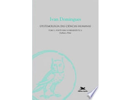Livro Epistemologia das Ciências Humanas: Positivismo e Hermenêutica de Ivan Domingues (Português do Brasil)