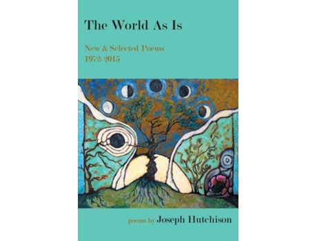 Livro The World As Is New Amp Selected Poems, 1972-2015 De Joseph Hutchison (inglês)