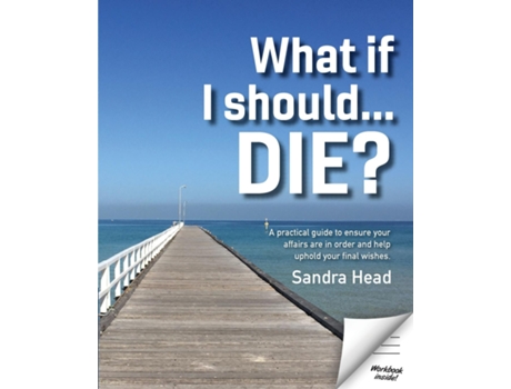 Livro What If I Should... Die? A Practical Guide To Ensure Your Affairs Are In Order And Help Uphold Your Final Wishes De Sandra Head (inglês)