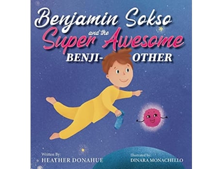 Livro Benjamin Sokso and the Super Awesome Benjiother de Heather Donahue (Inglês)