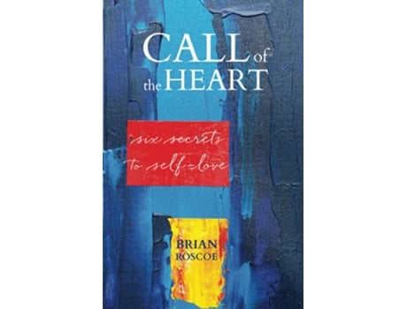 Livro Call of the Heart Six Secrets to SelfLove de Brian Roscoe (Inglês)