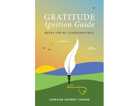 Livro Gratitude Ignition Guide Notes for My Leadership Self de Lorraine Widmer-Carson (Inglês)