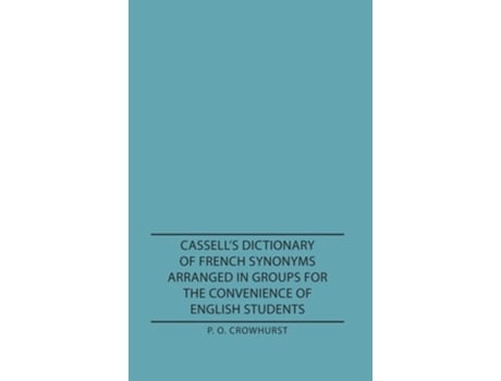 Livro Cassells Dictionary Of French Synonyms Arranged In Groups For The Convenience Of English Students De P O Crowhurst (inglês - Capa Dura)