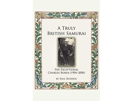 Livro A Truly British Samurai The Exceptional Charles Boxer 19042000 de Paul Budden (Inglês)