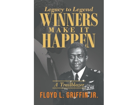 Livro Legacy to Legend Winners Make It Happen A Trailblazer de Floyd L Griffin Jr (Inglês)