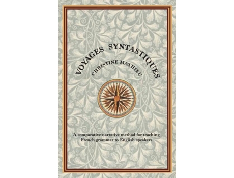 Livro Voyages Syntastiques A Comparative-narrative Method For Teaching French Grammar To English Speakers De Christine Mathieu (inglês)