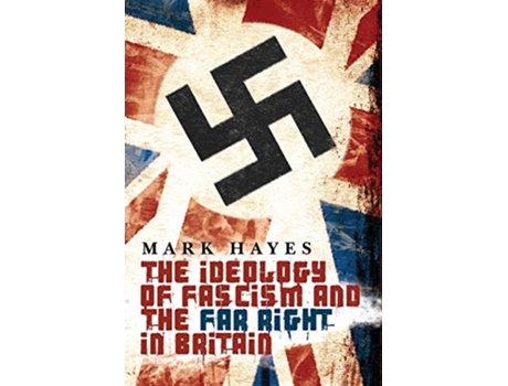 Livro The Ideology of Fascism and the Far Right in Britain de Mark Hayes (Inglês)