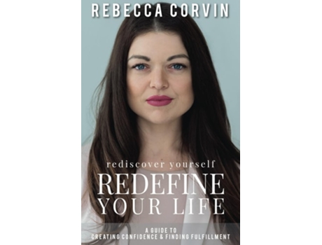 Livro Rediscover Yourself, Redefine Your Life A Guide to Creating Confidence amp Finding Fulfillment de Rebecca Corvin (Inglês)