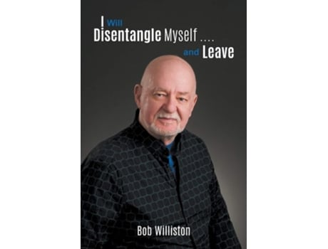 Livro I Will Disentangle Myself .... And Leave De Bob Williston (inglês)