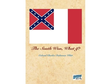 Livro The South Won, What If? De Colonel Charles Dahnmon Whitt (inglês)