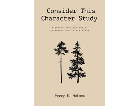 Livro Consider This Character Study A poetic recollection of strangers and lovers alike de Perry E Holmes (Inglês)