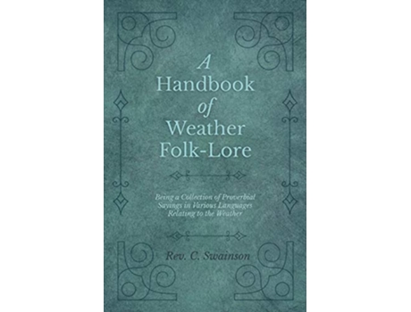 Livro A Handbook of Weather FolkLore Being a Collection of Proverbial Sayings in Various Languages Relating to the Weather de Rev C Swainson (Inglês)