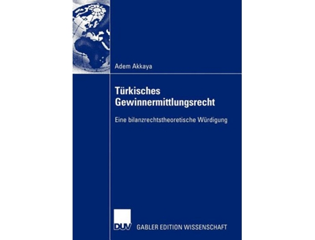 Livro Türkisches Gewinnermittlungsrecht Eine bilanzrechtstheoretische Würdigung German Edition de Adem Akkaya (Alemão)
