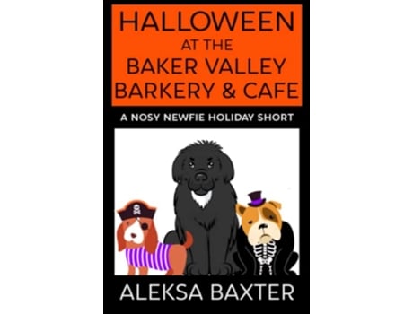 Livro Halloween at the Baker Valley Barkery Cafe A Nosy Newfie Holiday Short Nosy Newfie Holiday Shorts de Aleksa Baxter (Inglês)