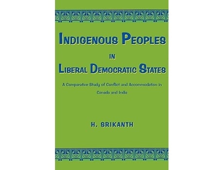 Livro Indigenous Peoples in Liberal Democratic States A Comparative Study of Conflict and Accommodation in Canada and India de H Srikanth (Inglês)