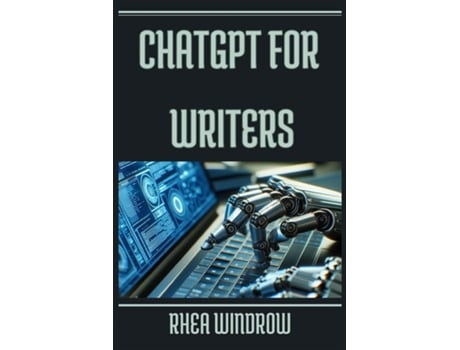 Livro ChatGPT for Writers Unleash Your Creativity and Craft Compelling Stories with AI Assistance de RHEA WINDROW (Inglês)