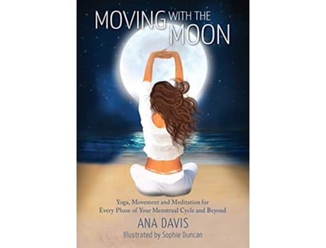 Livro Moving with the Moon Yoga Movement and Meditation for Every Phase of your Menstrual Cycle and Beyond de Ana Davis (Inglês)