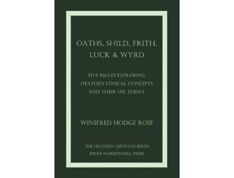 Livro Oaths Shild Frith Luck Wyrd Five Essays Exploring Heathen Ethical Concepts And Their Use Today de Winifred Rose (Inglês)