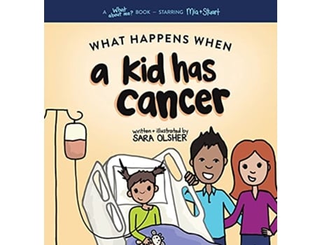 Livro What Happens When a Kid Has Cancer A Book about Childhood Cancer for Kids de Sara Olsher (Inglês)