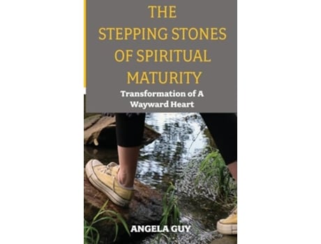 Livro The Stepping Stones of Spiritual Maturity Transformation of a Wayward Heart de Angela Guy (Inglês - Capa Dura)