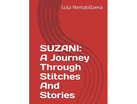 Livro Suzani A Journey Through Stitches and Stories de Lola Nematillaeva (Inglês - Capa Dura)