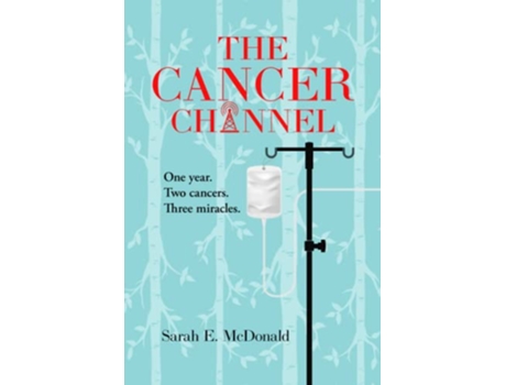 Livro The Cancer Channel One year Two cancers Three miracles de Sarah E McDonald (Inglês)