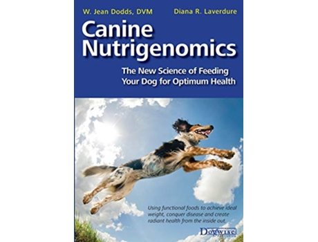 Livro Canine Nutrigenomics The New Science of Feeding Your Dog for Optimum Health de W Jean Dodds e Diana R Laverdure-Dunetz (Inglês)