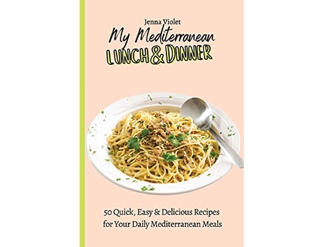 Livro My Mediterranean Lunch Dinner 50 Quick Easy Delicious Recipes for Your Daily Mediterranean Meals de Jenna Violet (Inglês)