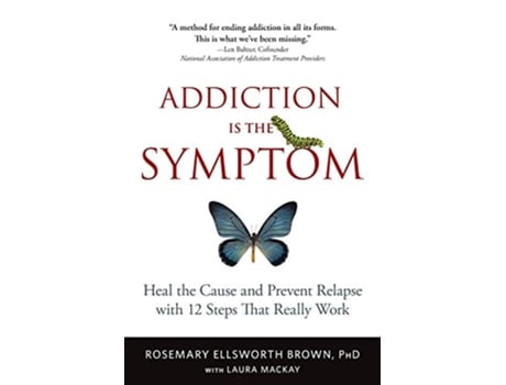 Livro Addiction Is the Symptom Heal the Cause and Prevent Relapse with 12 Steps That Really Work de Rosemary Ellsworth Brown PhD (Inglês)