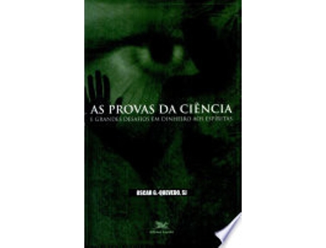 Livro AS PROVAS DA CIÊNCIA E GRANDES DESAFIOS EM DINHEIRO AOS ESPÍRITAS de GONZÁLEZ-QUEVEDO, OSCAR (Português do Brasil)