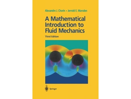 Livro A Mathematical Introduction To Fluid Mechanics De Alexandre J Chorin E Jerrold E Marsden (inglês - Capa Dura)