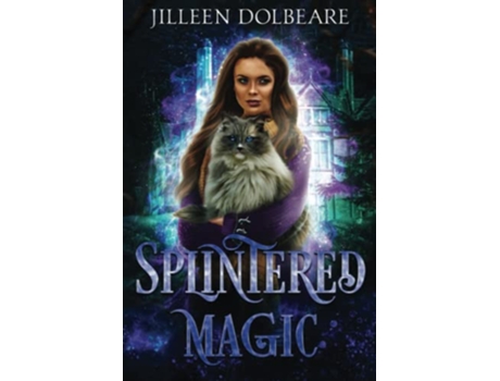 Livro Splintered Magic A Paranormal Womens Urban Fantasy Fiction Novel Book 1 de Jilleen Dolbeare (Inglês)