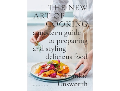 Livro The New Art Of Cooking: A Modern Guide To Preparing And Styling Delicious Food de Frankie Unsworth
