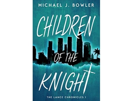 Livro Children of the Knight The Lance Chronicles de Michael J Bowler (Inglês)