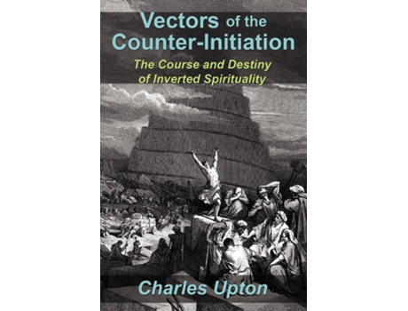 Livro Vectors Of The Counter-initiation The Course And Destiny Of Inverted Spirituality De Charles Upton (inglês)