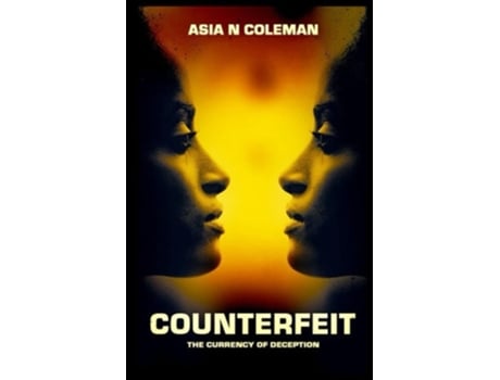Livro Counterfeit The Currency Of Deception De Asia N Coleman (inglês)